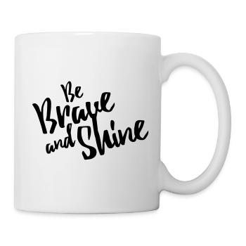 Be Brave and Shine - Tasse - Weiß - Rechts