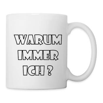 WARUM IMMER ICH? - Tasse - Weiß - Rechts