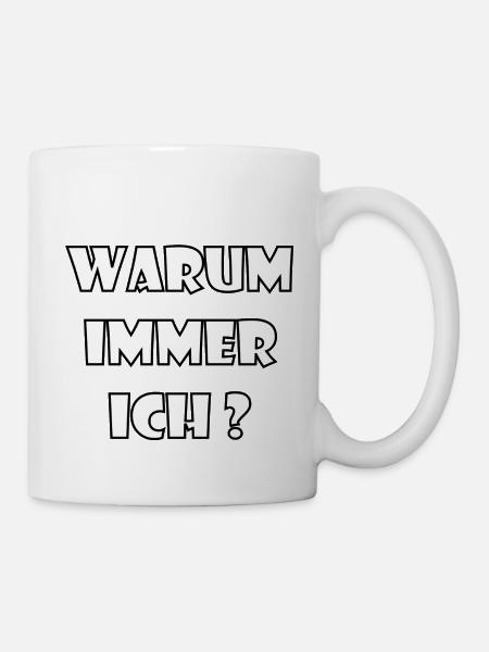 WARUM IMMER ICH? - Tasse - Weiß