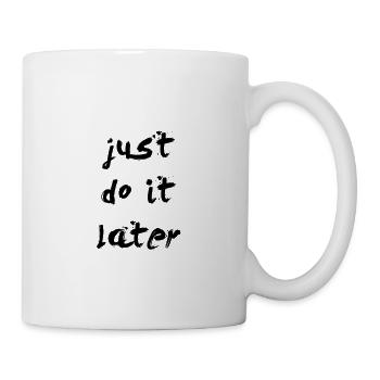 JUST DO IT LATER - Mug - white - Right