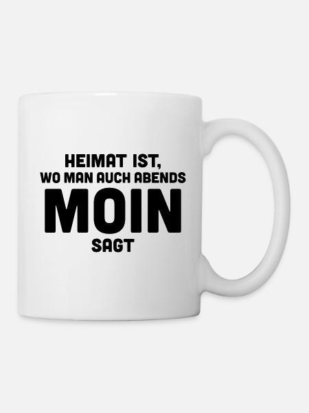 Heimat ist, wo man auch abends moin sagt. - Tasse - Weiß