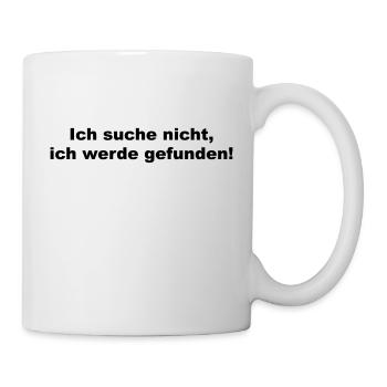 Ich suche nicht ich werde gefunden - lustiger Witz - Tasse - Weiß - Rechts