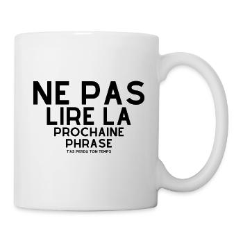 Ne pas lire la prochaine phrase t'as perdu ton ... - Mug blanc - blanc - Droite