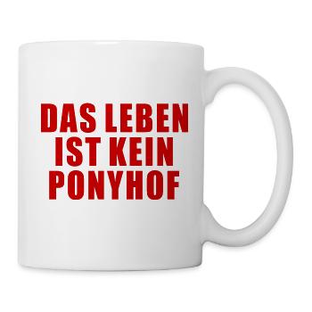 DAS LEBEN IST KEIN PONYHOF SPRUCH GESCHENK HUMOR - Tasse - Weiß - Rechts