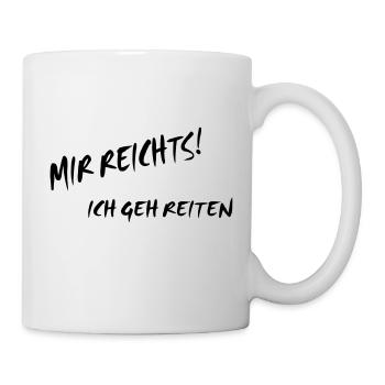 Mir reicht´s, ich geh reiten! (D00106) - Tasse - Weiß - Rechts