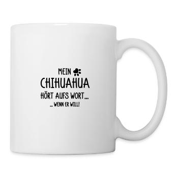 Mein Chihuahua hört aufs Wort wenn er will - Tasse - Weiß - Rechts