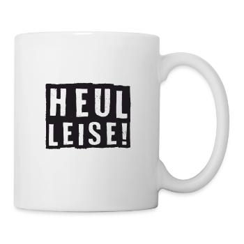 heul leise! - Tasse - Weiß - Rechts