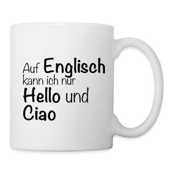Auf Englisch kann ich nur Hello und Ciao - Tasse - Weiß - Rechts