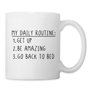 My daily routine get up be amazing go back to bed - Mug - white - Right
