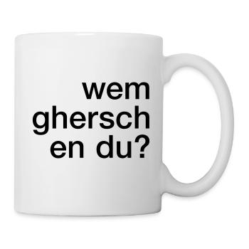 Wem ghersch en du? - Tasse - Weiß - Rechts