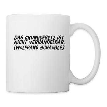 Das Grundgesetz ist NICHT verhandelbar - Schäuble - Tasse - Weiß - Rechts