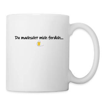 Du machscht mich ferdich - Tasse - Weiß - Rechts