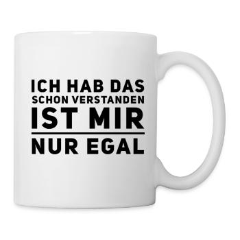 Hab Das Schon Verstanden Ist Mir Nur Egal Spruch - Tasse - Weiß - Rechts