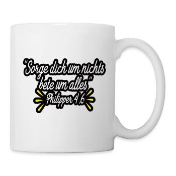 Sorge Dich Um Nichts Bete Um Alles - Philipper 4,6 - Tasse - Weiß - Rechts