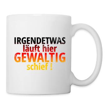 irgendetwas läuft hier gewaltig schief - Tasse - Weiß - Rechts