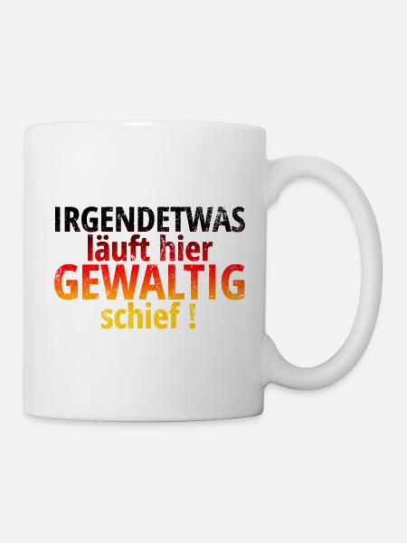 irgendetwas läuft hier gewaltig schief - Tasse - Weiß