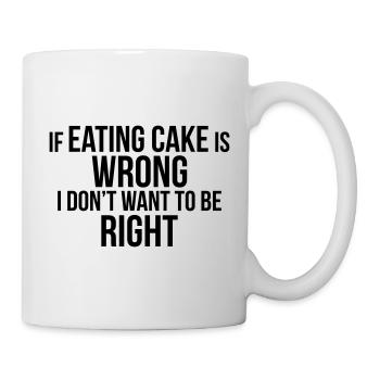 EATING CAKE IS RIGHT - Mug - white - Right