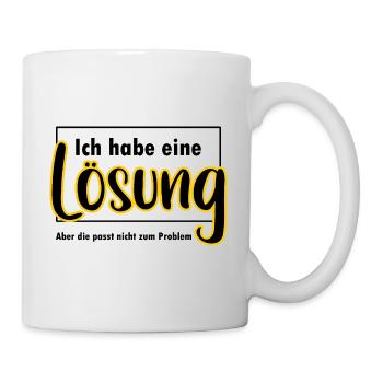 Ich habe eine Lösung lustiger Spruch - Tasse - Weiß - Rechts
