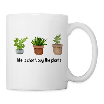 life is short, buy the plants - Tasse - Weiß - Rechts