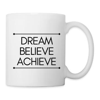 dream believe achieve - Tasse - Weiß - Rechts