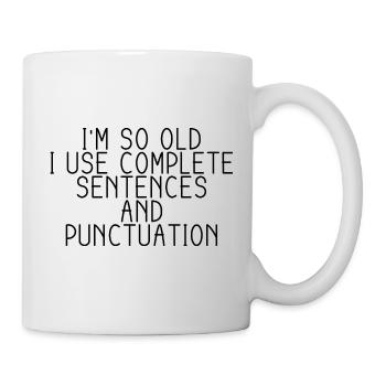 I'm So Old, I Use Complete Sentences 1 - Tasse - Weiß - Rechts