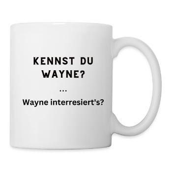 Wayne interressiert's Egal Keine Fragen Ruhe Maul - Tasse - Weiß - Rechts