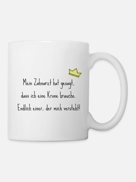 Spruch Zahnarzt und Krone - Tasse - Weiß