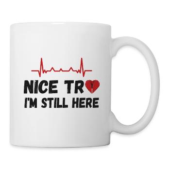 Herzoperation - Netter Versuch, ich bin noch hier - Tasse - Weiß - Rechts