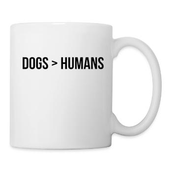 Dogs > Humans; Hunde sind besser als Menschen - Tasse - Weiß - Rechts