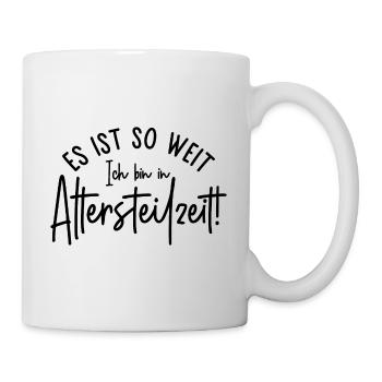 Es ist so weit Ich bin in Altersteilzeit Ruhestand - Tasse - Weiß - Rechts