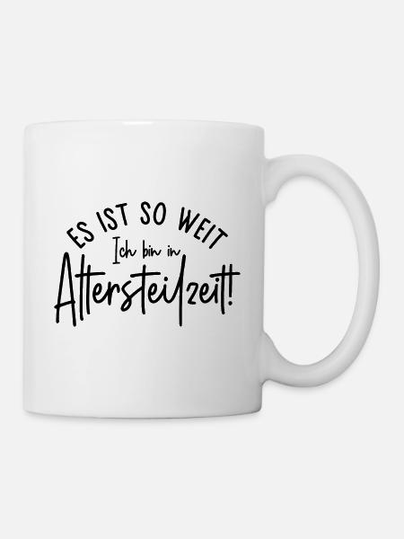 Es ist so weit Ich bin in Altersteilzeit Ruhestand - Tasse - Weiß