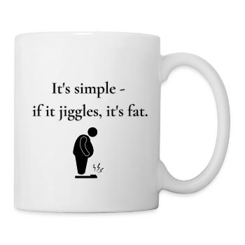 If it jiggles, it's fat - Tasse - Weiß - Rechts