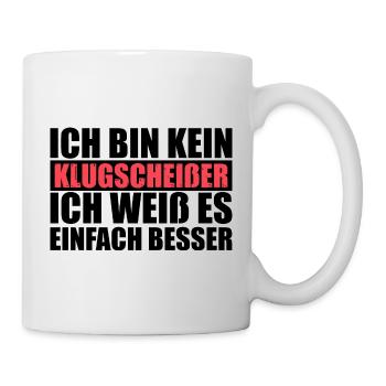 Ich bin kein Klugscheißer Besserwisser Spruch - Tasse - Weiß - Rechts