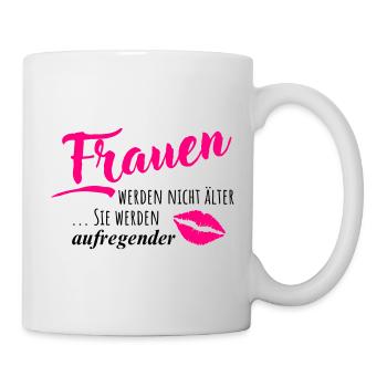 Frauen werden nicht älter - Sie werden aufregender - Tasse - Weiß - Rechts