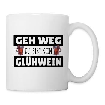 Geh Weg du bist kein Glühwein Spüche Weihnachten - Tasse - Weiß - Rechts