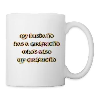 My husband has a girlfriend, throuple, polyamorie - Tasse - Weiß - Rechts