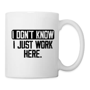 I Don't Know I Just Work Here, Funny, Jokes - Mug blanc - blanc - Droite