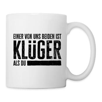 Einer Von Uns Beiden Ist Klüger Als Du - Tasse - Weiß - Rechts