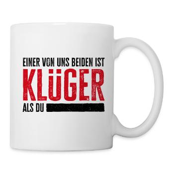 Einer Von Uns Beiden Ist Klüger Als Du - Tasse - Weiß - Rechts