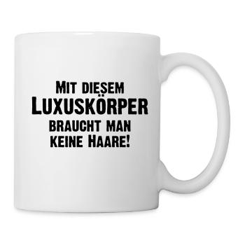 mit diesem Lxuskörper braucht keine Haare - Tasse - Weiß - Rechts