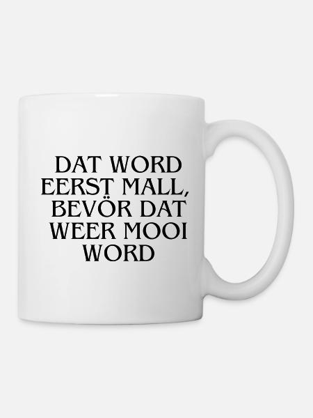 Plattdeutsch Ostfriesland "Dat word eerst mall" - Tasse - Weiß