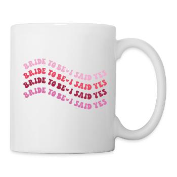 Bride to be - I said yes - Tasse - Weiß - Rechts