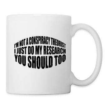 I'm Not A Conspiracy Theorist 8 - Tasse - Weiß - Rechts