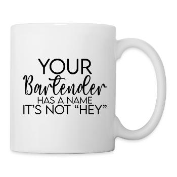 Your Bartender Has A Name, It's Not Hey - Tasse - Weiß - Rechts