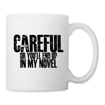 Careful Or You'll End Up In My Novel 3 - Tasse - Weiß - Rechts