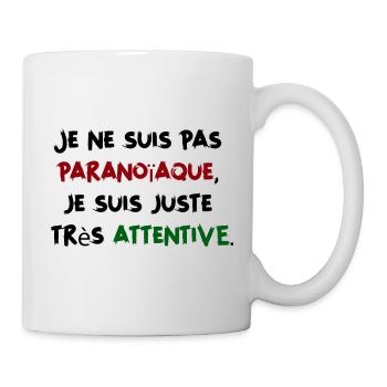 Je ne suis pas paranoïaque, juste très attentive - Mug blanc - blanc - Droite
