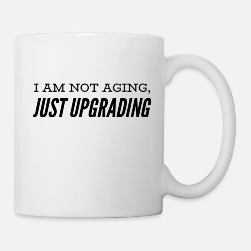 I am not aging, just upgrading - Tasse - Weiß