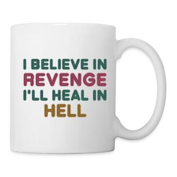I Believe In Revenge I'll Heal In Hell 10 - Tasse - Weiß - Rechts