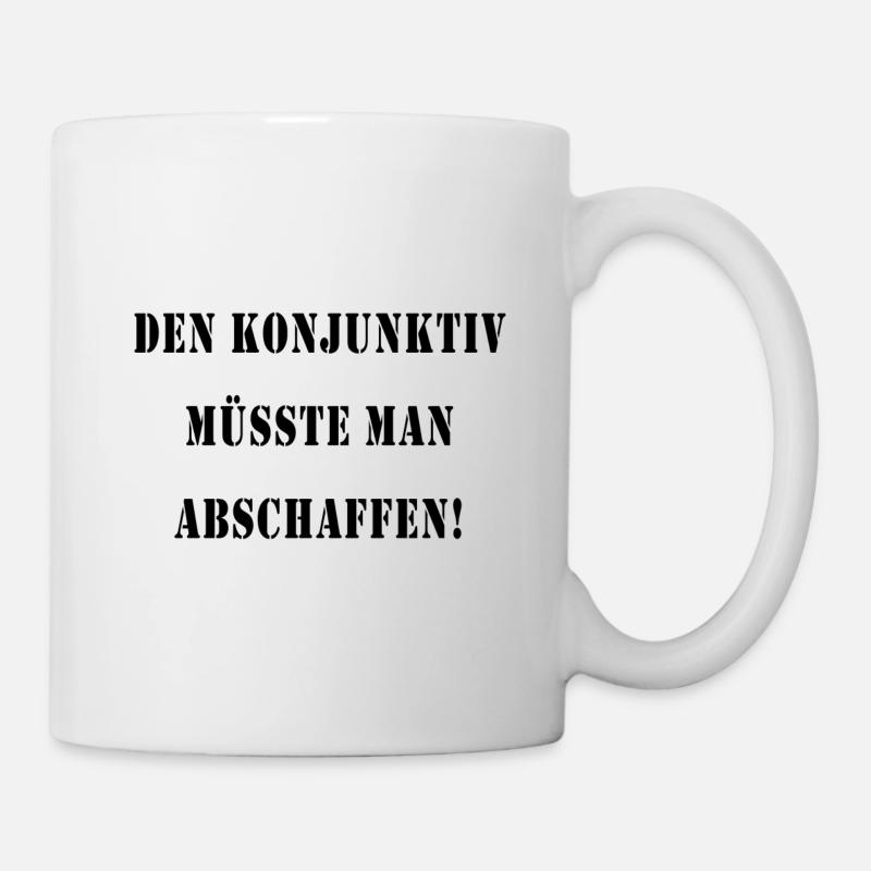 Den Konjunktiv müsste man abschaffen! - Tasse - Weiß