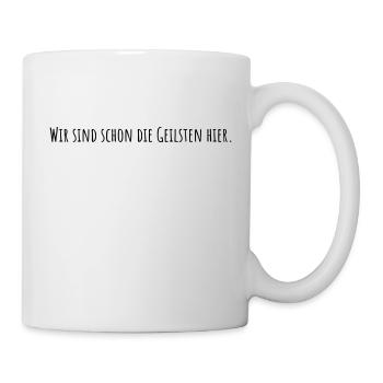 Wir sind schon die Geilsten hier. Tasse - Tasse - Weiß - Rechts